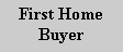 Text Box: First Home Buyer