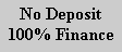 Text Box: No Deposit 100% Finance
